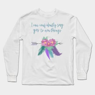 I Can Confidently Say Yes to New Things Long Sleeve T-Shirt